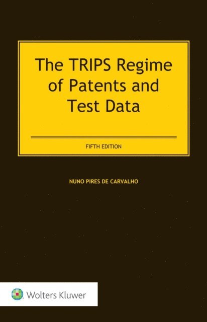 Nuno Pires de Carvalho - TRIPS Regime of Patents and Test Data, E-bok