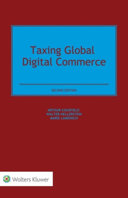 Marie Lamensch, Walter Hellerstein, Arthur Cockfield - Taxing Global Digital Commerce, E-bok