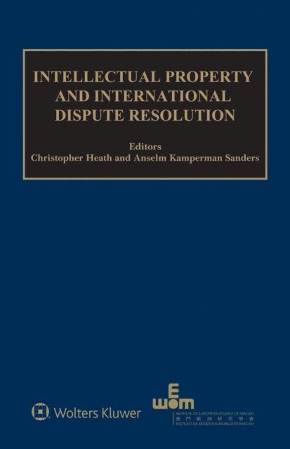 Anselm Kamperman Sanders, Christopher Heath - Intellectual Property and International Dispute Resolution, E-bok
