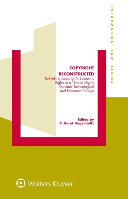 P. Bernt Hugenholtz - Copyright Reconstructed: Rethinking Copyright's Economic Rights in a Time of Highly Dynamic Technological and Economic Change, Inbunden