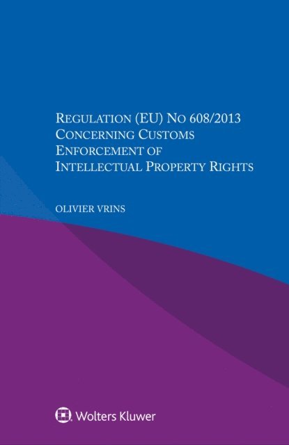 Olivier Vrins - Regulation (EU) No 608/2013 Concerning Customs Enforcement of Intellectual Property Rights, E-bok
