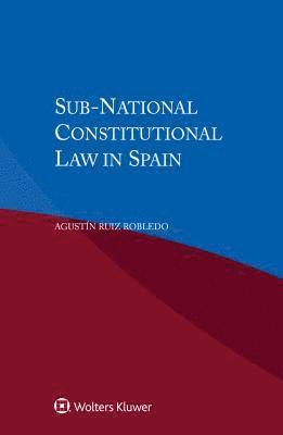 Agustin Ruiz Robledo - Sub-National Constitutional Law in Spain, Häftad
