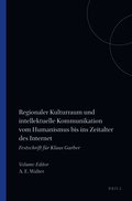 Regionaler Kulturraum und intellektuelle Kommunikation vom Humanismus bis ins Zeitalter des Internet: Festschrift f�r Klaus Garber