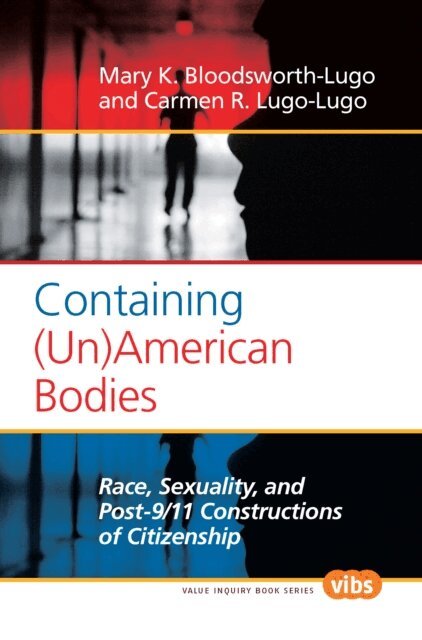 Carmen R. Lugo-Lugo, Mary K. Bloodsworth-Lugo - Containing (Un)American Bodies, E-bok