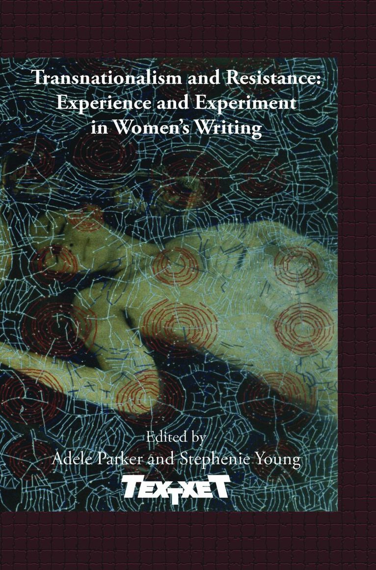 Transnationalism and Resistance: Experience and Experiment in Women’s Writing