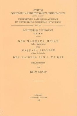 K. Wendt - Das Mashafa Milad (Liber Nativitatis) und Mashafa Sellase (Liber Trinitatis) des Kaisers Zar'a Ya'qob, I, Häftad