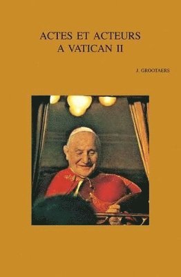 J. Grootaers - Actes et acteurs à Vatican II, Häftad