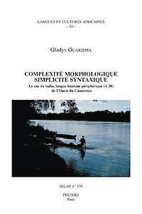 G. Guarisma - Complexite Morphologique, Simplicite Syntaxique. Le Cas Du Bafia, Langue Bantoue Peripherique (a 50) de l'Ouest Du Cameroun, Häftad. Tillgänglighet: Lägg i varukorg