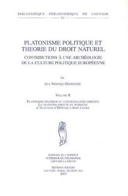 A. Neschke-Hentschke - Platonisme politique et théorie du droit naturel. Contributions à une archéologie de la culture politique européenne. Volume II. Platonisme politique et jusnaturalisme chrétien. La tradition directe et indirecte d'Augustin d'Hippone à John Locke, Häftad