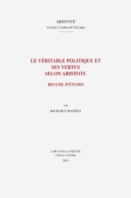R. Bodéüs - Le véritable politique et ses vertus selon Aristote, Häftad