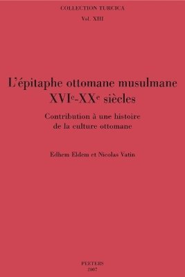 E. Eldem, N. Vatin - L'épitaphe ottomane musulmane (XVIe-XXe siècles), Häftad