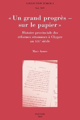 M. Aymes - «Un grand progrès - sur le papier». Histoire provinciale des réformes ottomanes à Chypre au XIXe siècle, Häftad