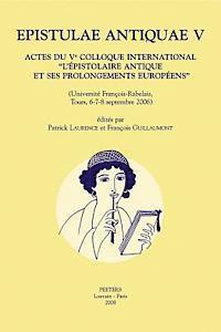 P. Laurence - Epistulae Antiquae V: Actes Du Ve Colloque International 'L'epistolaire Antique Et Ses Prolongements Europeens' (Universite Francois-Rabelais, Tours,, Häftad