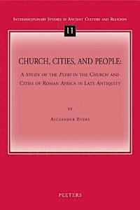 A. Evers - Church, Cities, and People: A Study of the Plebs in the Church and Cities of Roman Africa in Late Antiquity, Häftad