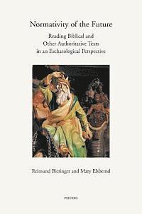 R. Bieringer, M. Elsbernd - Normativity of the Future: Reading Biblical and Other Authorative Texts in an Eschatological Perspective, Häftad