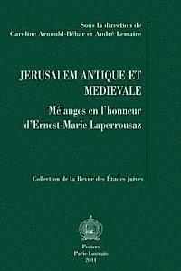 C. Arnould-Behar, A. Lemaire - Jerusalem Antique Et Medievale: Melanges En l'Honneur d'Ernest-Marie Laperrousaz, Häftad