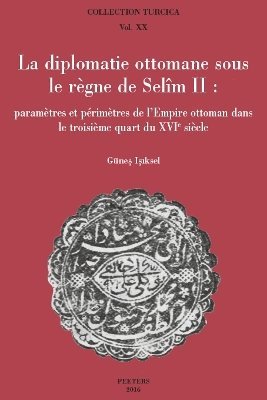 G. Isiksel - La diplomatie ottomane sous le règne de Selîm II, Häftad