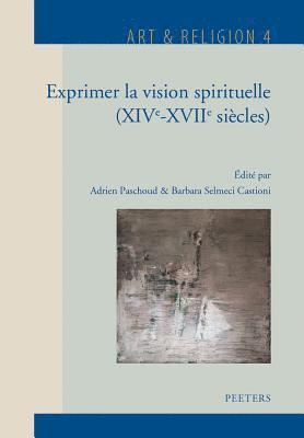 A. Paschoud, B. Selmeci Castioni - Exprimer la vision spirituelle (XIVe-XVIIe siècles), Inbunden