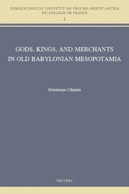 D. Charpin - Gods, Kings, and Merchants in Old Babylonian Mesopotamia, Häftad
