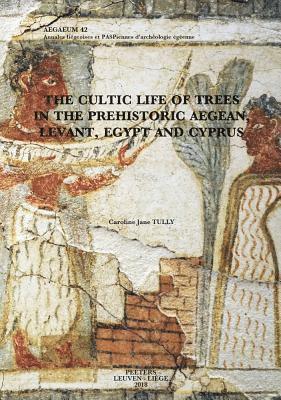 C.J. Tully - Cultic Life of Trees in the Prehistoric Aegean, Levant, Egypt and Cyprus, Inbunden. Tillgänglighet: Tillfälligt slut