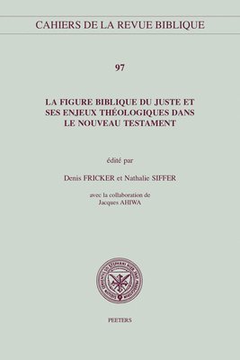 D. Fricker, N. Siffer - La figure biblique du juste et ses enjeux théologiques dans le Nouveau Testament, Häftad