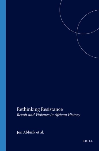 Mirjam de Bruijn, Klaas van Walraven, Jon Abbink - Rethinking Resistance, E-bok