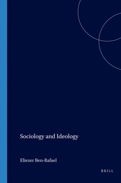 Eliezer Ben-Rafael - Sociology and Ideology, E-bok
