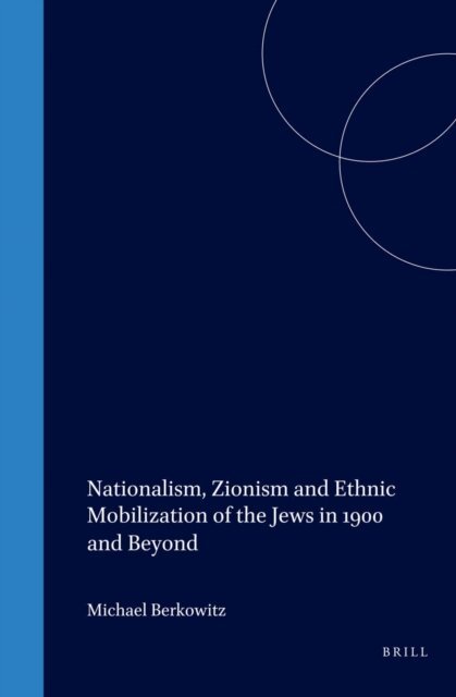 Michael Berkowitz - Nationalism, Zionism and Ethnic Mobilization of the Jews in 1900 and Beyond, E-bok
