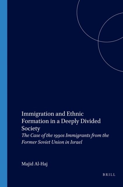 Majid Al-Haj - Immigration and Ethnic Formation in a Deeply Divided Society, E-bok