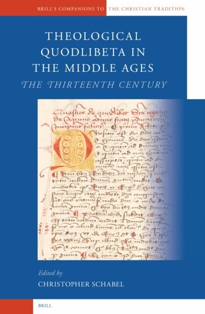 Chris Schabel - Theological Quodlibeta in the Middle Ages: The Thirteenth Century, E-bok