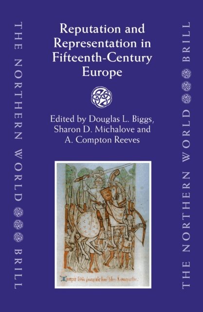 Compton Reeves, Sharon Michalove, Douglas Biggs - Reputation and Representation in Fifteenth-Century Europe, E-bok