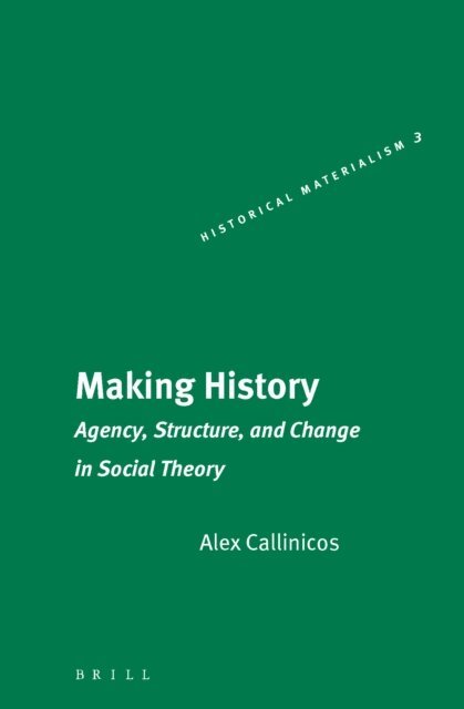Alex Callinicos - Making History, E-bok