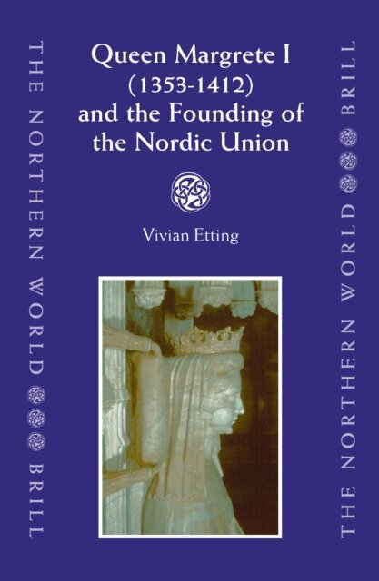 Vivian Etting - Queen Margrete I (1353-1412) and the Founding of the Nordic Union, E-bok