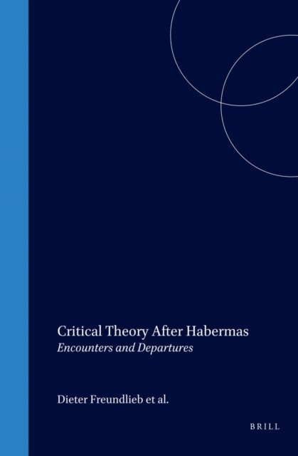 J. Rundell, Wayne Hudson, Dieter Freundlieb - Critical Theory After Habermas, E-bok