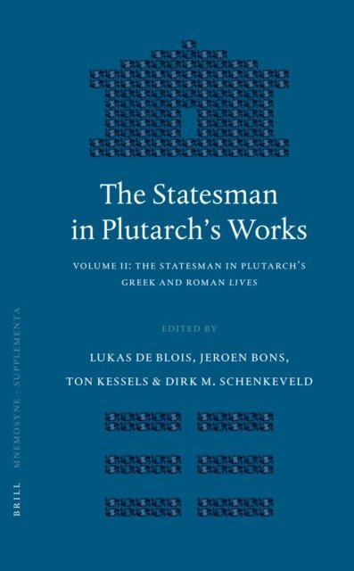 Dirk Schenkeveld, Ton Kessels, Jeroen Bons, Lukas de Blois - Statesman in Plutarch's Works, Volume II: The Statesman in Plutarch's Greek and Roman Lives, E-bok