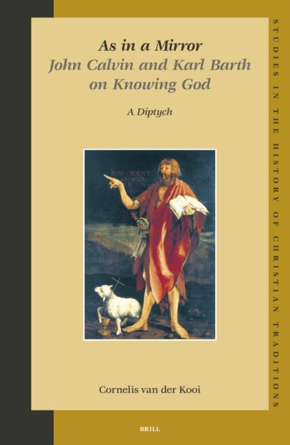 C. van der Kooi - As in a Mirror. John Calvin and Karl Barth on Knowing God, E-bok