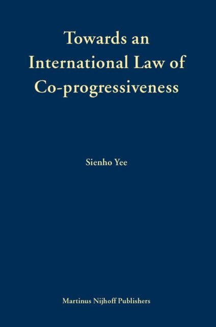 Sienho Yee - Towards an International Law of Co-progressiveness, E-bok