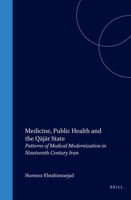 Hormoz Ebrahimnejad - Medicine, Public Health and the Qajar State, E-bok