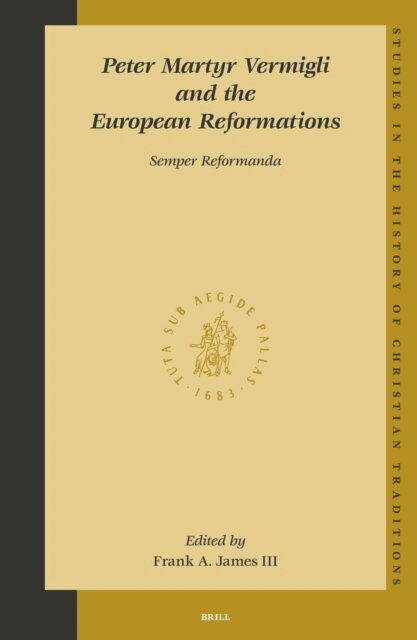 Frank A. James - Peter Martyr Vermigli and the European Reformations: Semper Reformanda, E-bok