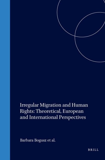 Erika Szyszczak, Adam Cygan, Ryszard Cholewinski, Barbara Bogusz - Irregular Migration and Human Rights: Theoretical, European and International Perspectives, E-bok