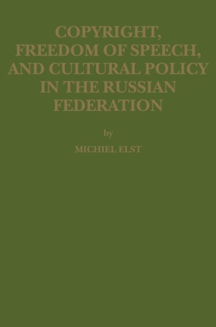 Michiel Elst - Copyright, Freedom of Speech, and Cultural Policy in the Russian Federation, E-bok
