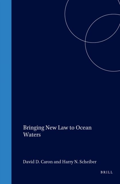 Harry N. Scheiber, David D. Caron - Bringing New Law to Ocean Waters, E-bok