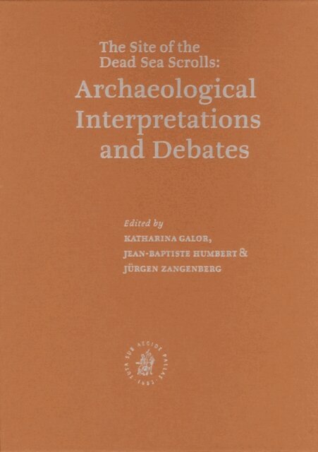 Jurgen Zangenberg, Jean-Baptiste Humbert, Katharina Galor - Qumran: The Site of the Dead Sea Scrolls: Archaeological Interpretations and Debates, E-bok