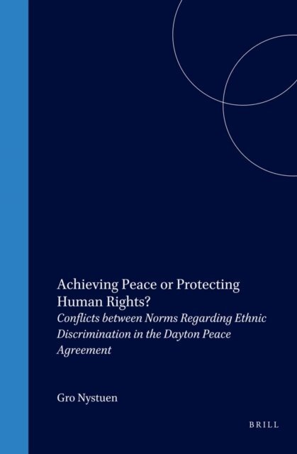 Gro Nystuen - Achieving Peace or Protecting Human Rights?, E-bok