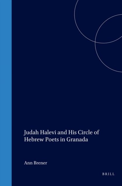 Ann Brener - Judah Halevi and His Circle of Hebrew Poets in Granada, E-bok