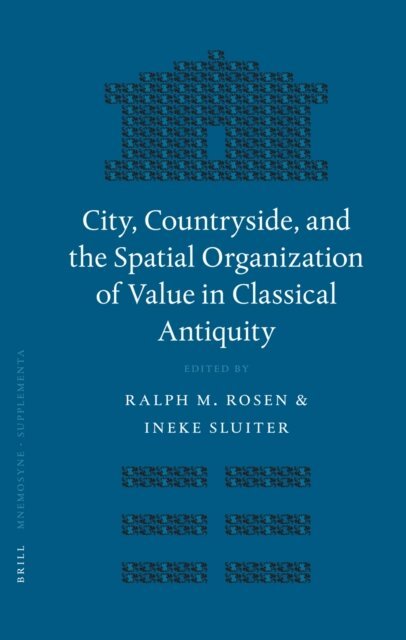 Ineke Sluiter, Ralph Rosen - City, Countryside, and the Spatial Organization of Value in Classical Antiquity, E-bok