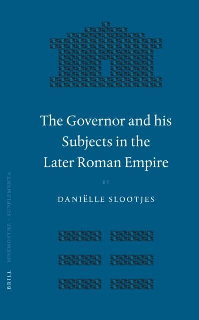 Danielle Slootjes - Governor and his Subjects in the Later Roman Empire, E-bok