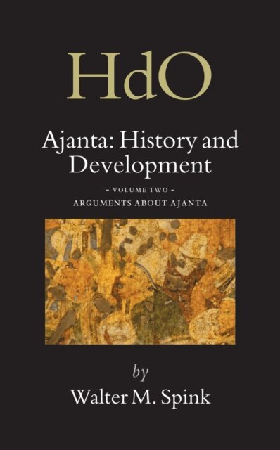 Walter Spink - Ajanta: History and Development, Volume 2 Arguments about Ajanta, E-bok