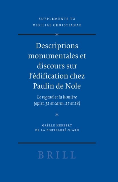 Gaelle Herbert de la Portbarre-Viard - Descriptions monumentales et discours sur l'edification chez Paulin de Nole, E-bok