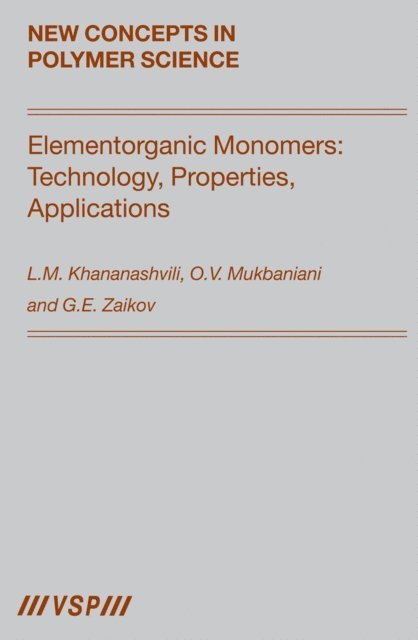 Gennady. E. Zaikov, O.V. Mukbaniani, L.M. Khananashvili - Elementorganic Monomers: Technology, Properties, Applications, E-bok